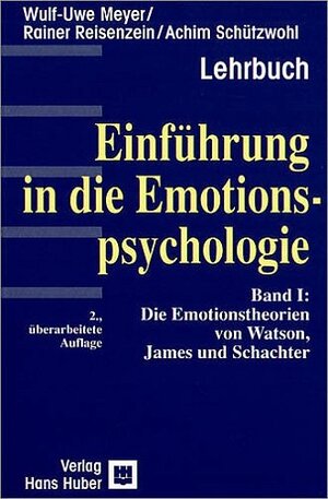 Einführung in die Emotionspsychologie 1/3: Die Emotionstheorien von Watson, Evolutionspsychologische Emotionstheorien, Kognitive Emotionstheorien: 3 Bde.