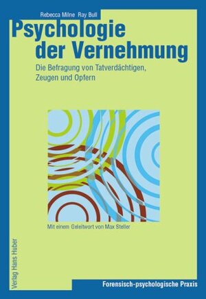 Psychologie der Vernehmung: Die Befragung von Tatverdächtigen, Zeugen und Opfern