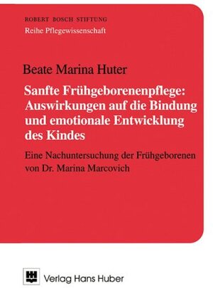 Sanfte Frühgeborenenpflege: Auswirkungen auf die Bindung und emotionale Entwicklung des Kindes: Eine Nachuntersuchung der Frühgeborenen von Dr. Marina Marcovich