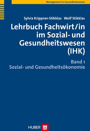 Lehrbuch Fachwirt/in im Sozial- und Gesundheitswesen (IHK). Bd. 1: Sozial- und Gesundheitsökonomie