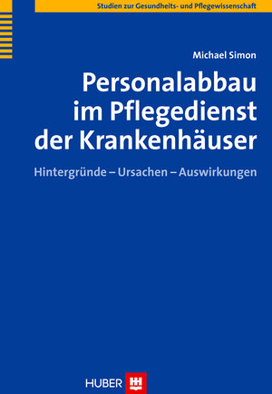 Buchcover Personalabbau im Pflegedienst der Krankenhäuser | Michael Simon | EAN 9783456845814 | ISBN 3-456-84581-2 | ISBN 978-3-456-84581-4