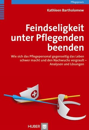 Buchcover Feindseligkeit unter Pflegenden beenden | Kathleen Bartholomew | EAN 9783456847832 | ISBN 3-456-84783-1 | ISBN 978-3-456-84783-2