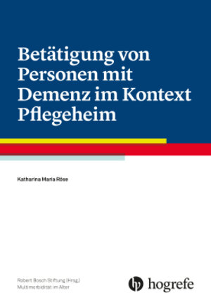 Buchcover Betätigung von Personen mit Demenz im Kontext Pflegeheim | Katharina Maria Röse | EAN 9783456854700 | ISBN 3-456-85470-6 | ISBN 978-3-456-85470-0