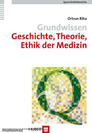 Buchcover Grundwissen Geschichte, Theorie, Ethik der Medizin | Ortrun Riha | EAN 9783456941813 | ISBN 3-456-94181-1 | ISBN 978-3-456-94181-3