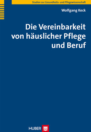 Buchcover Die Vereinbarkeit von häuslicher Pflege und Beruf | Wolfgang Keck | EAN 9783456951447 | ISBN 3-456-95144-2 | ISBN 978-3-456-95144-7