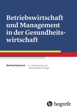 Buchcover Betriebswirtschaft und Management in der Gesundheitswirtschaft | Manfred Haubrock | EAN 9783456953625 | ISBN 3-456-95362-3 | ISBN 978-3-456-95362-5