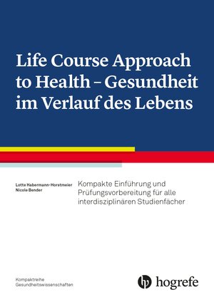 Buchcover Life Course Approach to Health- Gesundheit im Verlauf des Lebens | Lotte Habermann-Horstmeier | EAN 9783456961767 | ISBN 3-456-96176-6 | ISBN 978-3-456-96176-7