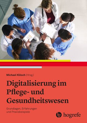 Buchcover Digitalisierung im Pflege- und Gesundheitswesen | Michael Klösch | EAN 9783456961828 | ISBN 3-456-96182-0 | ISBN 978-3-456-96182-8