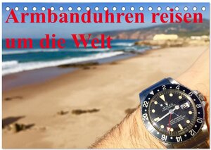 Buchcover Armbanduhren reisen um die Welt (Tischkalender 2026 DIN A5 quer), CALVENDO Monatskalender | TheWatchCollector/Berlin-Germany TheWatchCollector/Berlin-Germany | EAN 9783457968468 | ISBN 3-457-96846-2 | ISBN 978-3-457-96846-8
