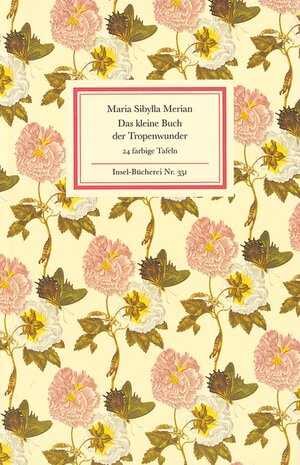 Buchcover Das kleine Buch der Tropenwunder | Maria Sibylla Merian | EAN 9783458083511 | ISBN 3-458-08351-0 | ISBN 978-3-458-08351-1