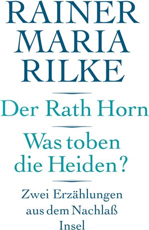 Buchcover Der Rath Horn. Was toben die Heiden? | Rainer Maria Rilke | EAN 9783458170365 | ISBN 3-458-17036-7 | ISBN 978-3-458-17036-5