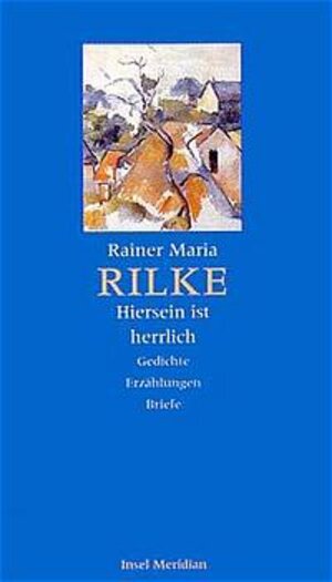 Buchcover »Hiersein ist herrlich« | Rainer Maria Rilke | EAN 9783458170877 | ISBN 3-458-17087-1 | ISBN 978-3-458-17087-7