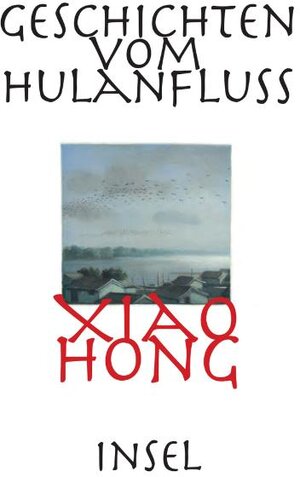 Buchcover Geschichten vom Hulan Fluß | Xiao Hong | EAN 9783458174639 | ISBN 3-458-17463-X | ISBN 978-3-458-17463-9