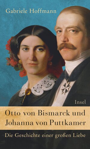 Buchcover Otto von Bismarck und Johanna von Puttkamer | Gabriele Hoffmann | EAN 9783458176176 | ISBN 3-458-17617-9 | ISBN 978-3-458-17617-6