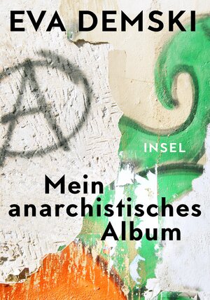 Buchcover Mein anarchistisches Album | Eva Demski | EAN 9783458178439 | ISBN 3-458-17843-0 | ISBN 978-3-458-17843-9