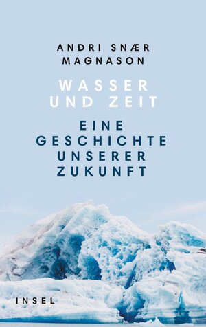 Buchcover Wasser und Zeit | Andri Snaer Magnason | EAN 9783458178682 | ISBN 3-458-17868-6 | ISBN 978-3-458-17868-2