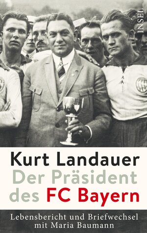 Buchcover Kurt Landauer - Der Präsident des FC Bayern  | EAN 9783458178897 | ISBN 3-458-17889-9 | ISBN 978-3-458-17889-7