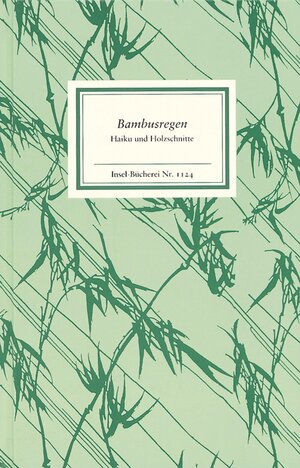 Bambusregen: Haiku und Holzschnitte aus dem »Kagebôshishû«: Haiku und Holzschnitte aus dem 'Kageboshishu' (Insel Bücherei)