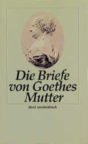 Die Briefe von Goethes Mutter.