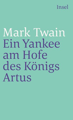 Mark Twains Abenteuer in fünf Bänden: Band 3: Ein Yankee am Hofe des Königs Artus: Anhang mit Nachwort, Zeittafel und Bibliographie: BD 3 (insel taschenbuch)