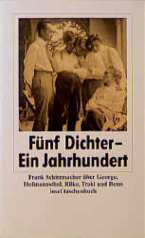 Fünf Dichter - ein Jahrhundert: Über George, Hofmannsthal, Rilke, Trakl und Benn: Frank Schirrmacher über George, Hofmannsthal, Rilke, Trakl und Benn (insel taschenbuch)