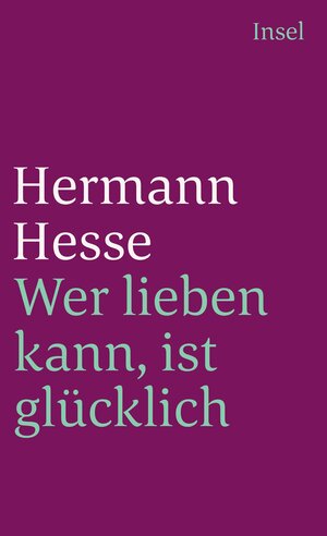 Buchcover Wer lieben kann, ist glücklich | Hermann Hesse | EAN 9783458342663 | ISBN 3-458-34266-4 | ISBN 978-3-458-34266-3