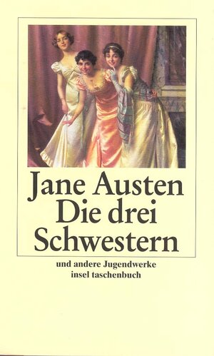 Buchcover Die drei Schwestern und andere Jugendwerke | Jane Austen | EAN 9783458343981 | ISBN 3-458-34398-9 | ISBN 978-3-458-34398-1