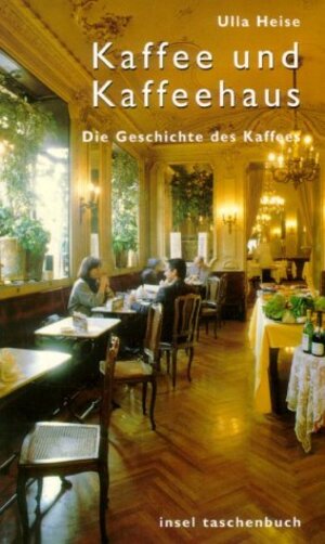 Kaffee und Kaffeehaus: Eine Geschichte des Kaffees: Die Geschichte des Kaffees (insel taschenbuch)