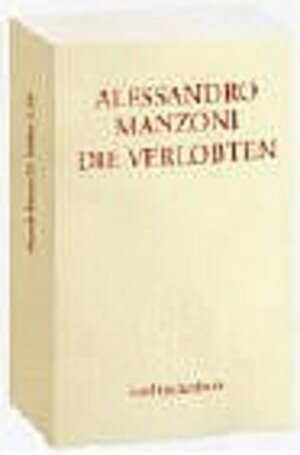 Die Verlobten. Eine mailändische Geschichte aus dem siebzehnten Jahrhundert