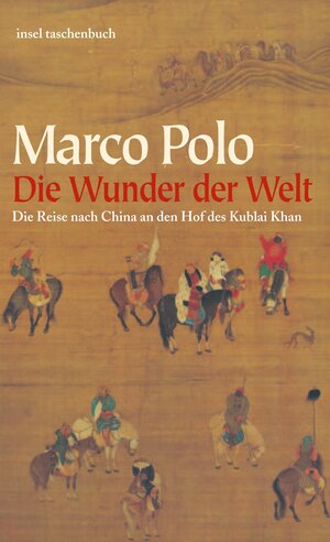 Die Wunder der Welt: Il Milione: Die Reise nach China an den Hof des Kublai Khan (insel taschenbuch)