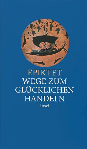 Buchcover Wege zum glücklichen Handeln | Epiktet | EAN 9783458351276 | ISBN 3-458-35127-2 | ISBN 978-3-458-35127-6