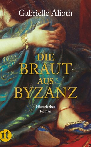 Buchcover Die Braut aus Byzanz | Gabrielle Alioth | EAN 9783458358008 | ISBN 3-458-35800-5 | ISBN 978-3-458-35800-8