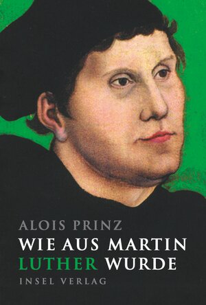 Buchcover Wie aus Martin Luther wurde | Alois Prinz | EAN 9783458362555 | ISBN 3-458-36255-X | ISBN 978-3-458-36255-5