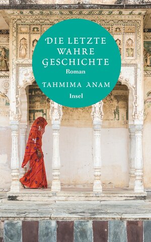 Buchcover Die letzte wahre Geschichte | Tahmima Anam | EAN 9783458363255 | ISBN 3-458-36325-4 | ISBN 978-3-458-36325-5