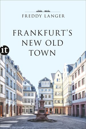 Buchcover Frankfurt's New Old Town | Freddy Langer | EAN 9783458364672 | ISBN 3-458-36467-6 | ISBN 978-3-458-36467-2