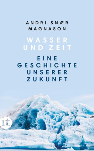 Buchcover Wasser und Zeit | Andri Snaer Magnason | EAN 9783458681595 | ISBN 3-458-68159-0 | ISBN 978-3-458-68159-5