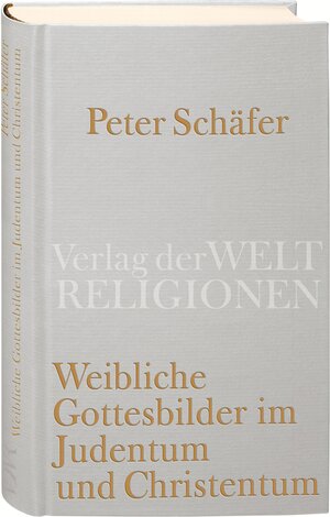 Buchcover Weibliche Gottesbilder im Judentum und Christentum | Peter Schäfer | EAN 9783458710134 | ISBN 3-458-71013-2 | ISBN 978-3-458-71013-4