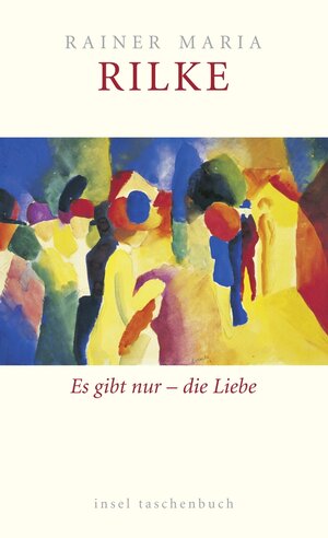 Buchcover Es gibt nur – die Liebe | Rainer Maria Rilke | EAN 9783458735571 | ISBN 3-458-73557-7 | ISBN 978-3-458-73557-1