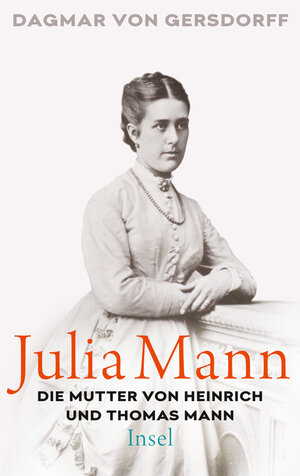 Buchcover Julia Mann, die Mutter von Heinrich und Thomas Mann | Dagmar von Gersdorff | EAN 9783458760139 | ISBN 3-458-76013-X | ISBN 978-3-458-76013-9