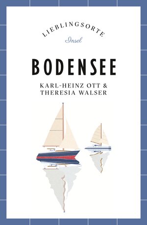 Buchcover Bodensee Reiseführer LIEBLINGSORTE | Karl-Heinz Ott | EAN 9783458770763 | ISBN 3-458-77076-3 | ISBN 978-3-458-77076-3