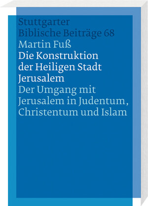 Buchcover Die Konstruktion der Heiligen Stadt Jerusalem | Martin Fuß | EAN 9783460006812 | ISBN 3-460-00681-1 | ISBN 978-3-460-00681-2