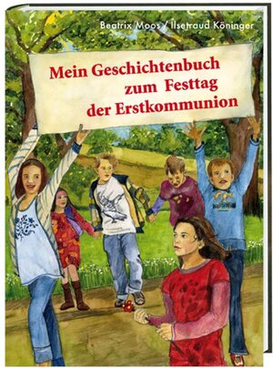 Buchcover Mein Geschichtenbuch zum Festtag der Erstkommunion | Beatrix Moos | EAN 9783460208827 | ISBN 3-460-20882-1 | ISBN 978-3-460-20882-7