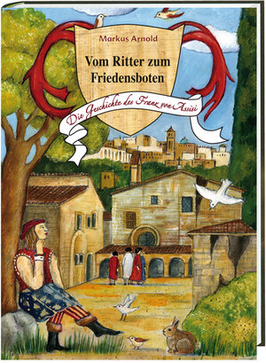 Buchcover Vom Ritter zum Friedensboten | Markus Arnold | EAN 9783460209480 | ISBN 3-460-20948-8 | ISBN 978-3-460-20948-0