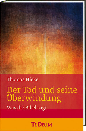 Buchcover Der Tod und seine Überwindung | Thomas Hieke | EAN 9783460234130 | ISBN 3-460-23413-X | ISBN 978-3-460-23413-0