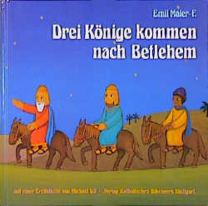Buchcover Drei Könige kommen nach Betlehem | Emil Maier-Fürstenfeld | EAN 9783460240810 | ISBN 3-460-24081-4 | ISBN 978-3-460-24081-0