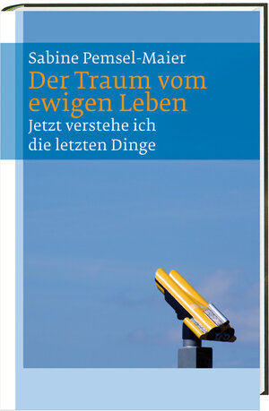 Buchcover Der Traum vom ewigen Leben | Sabine Pemsel-Maier | EAN 9783460300262 | ISBN 3-460-30026-4 | ISBN 978-3-460-30026-2