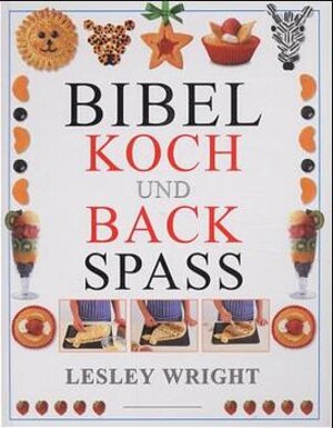 Buchcover Bibel Koch- und Backspass | Lesley Wright | EAN 9783460304673 | ISBN 3-460-30467-7 | ISBN 978-3-460-30467-3