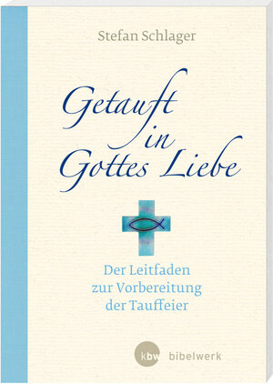 Buchcover Getauft in Gottes Liebe | Stefan Schlager | EAN 9783460330979 | ISBN 3-460-33097-X | ISBN 978-3-460-33097-9
