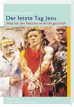 Buchcover Der letzte Tag Jesu | Gerhard Lohfink | EAN 9783460331723 | ISBN 3-460-33172-0 | ISBN 978-3-460-33172-3
