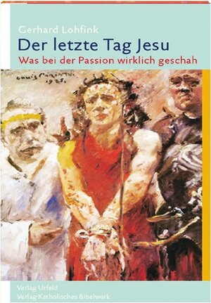 Buchcover Der letzte Tag Jesu | Gerhard Lohfink | EAN 9783460331792 | ISBN 3-460-33179-8 | ISBN 978-3-460-33179-2